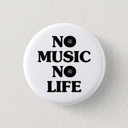 NO MUSIC NO LIFE BUTTON