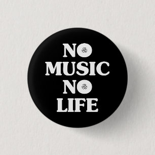 NO MUSIC NO LIFE BUTTON