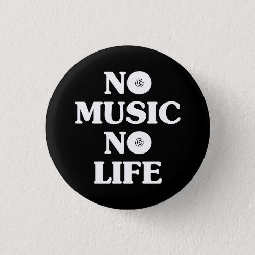 NO MUSIC NO LIFE BUTTON