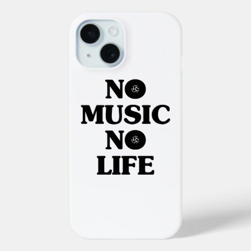 NO MUSIC NO LIFE iPhone 15 CASE