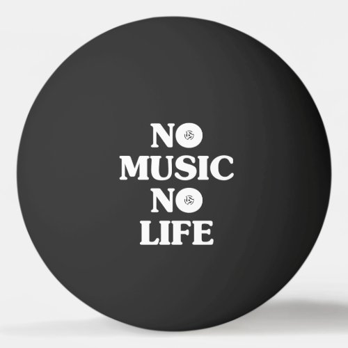 NO MUSIC NO LIFE PING PONG BALL
