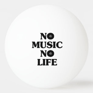 NO MUSIC NO LIFE PING PONG BALL