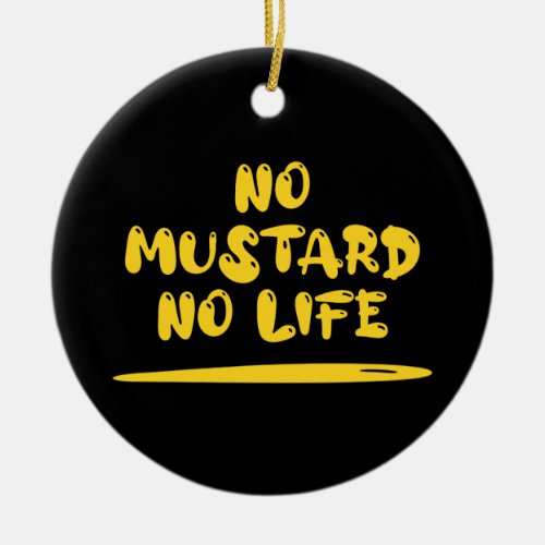 No Mustard No Life Ceramic Ornament