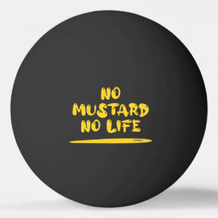 No Mustard No Life Ping Pong Ball