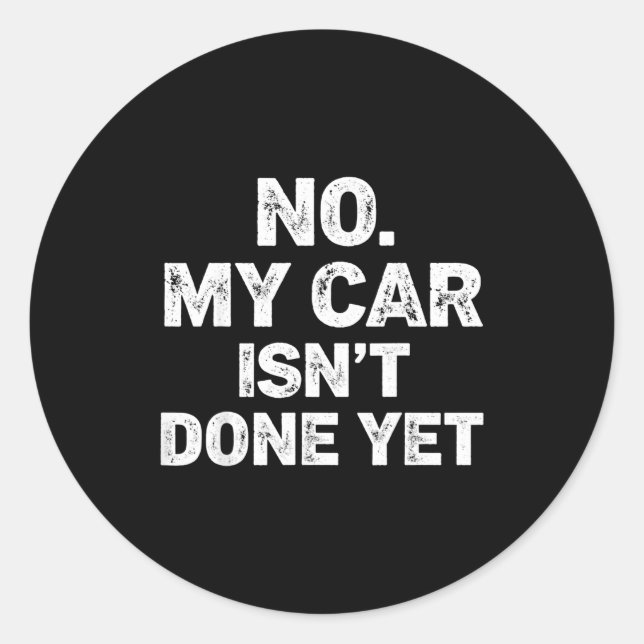 No My Car Is Not Ready Funny Mechanic  Classic Round Sticker (Front)