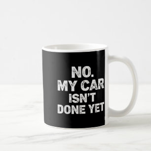 No My Car Is Not Ready Funny Mechanic Coffee Mug