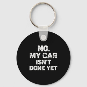 No My Car Is Not Ready Funny Mechanic  Keychain