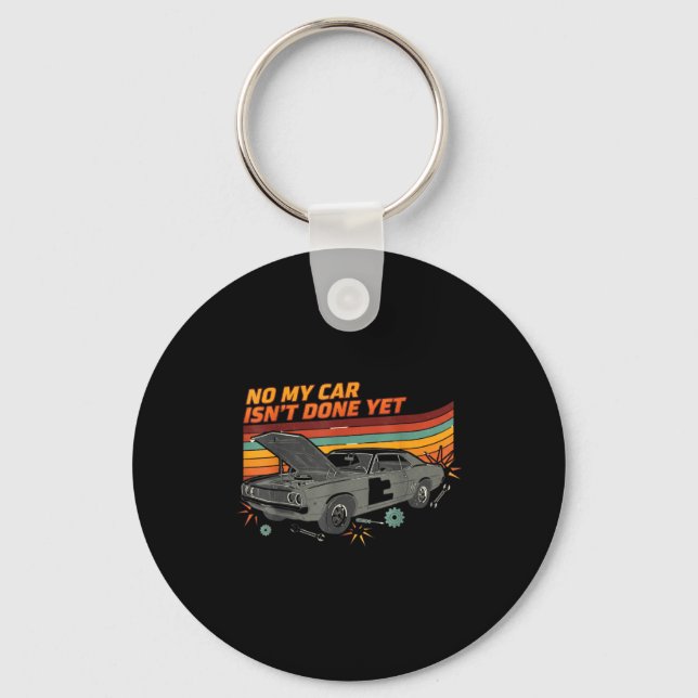 No My Car Isn't Done Yet Funny Car Lover  Keychain (Front)