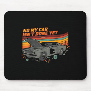 No My Car Isn't Done Yet Funny Car Lover Mouse Pad