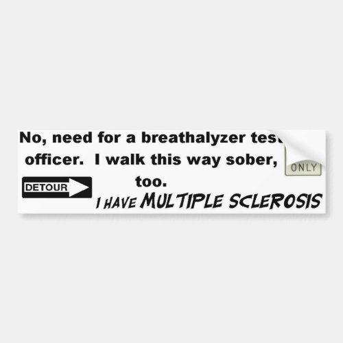 No Need For A BreathalyzerI Have MS Bumper Sticker
