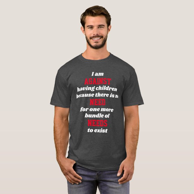 No need for a bundle of needs to exist shirt (Front Full)