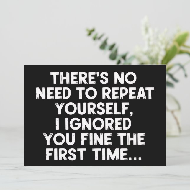 No Need Repeat Yourself I Ignored You Funny Saying Invitation (Standing Front)