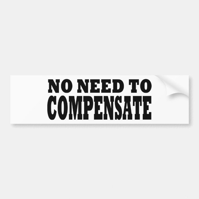 No Need to Compensate Bumper Sticker (Front)