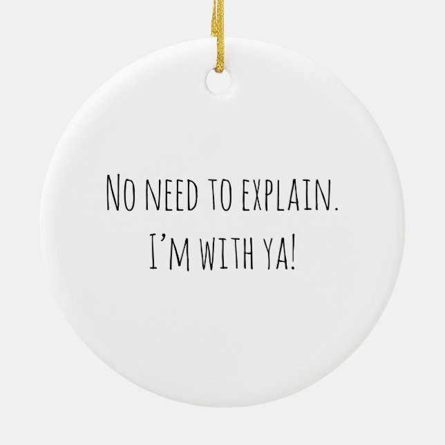No Need To Explain! Ceramic Ornament (Back)
