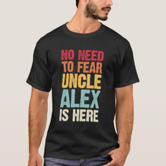 No Need To Fear Uncle Alex Is Here Personalized Na T-Shirt