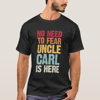 No Need To Fear Uncle Carl Is Here Personalized Na T-Shirt
