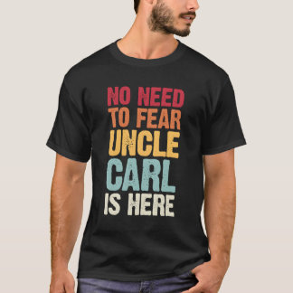 No Need To Fear Uncle Carl Is Here Personalized Na T-Shirt