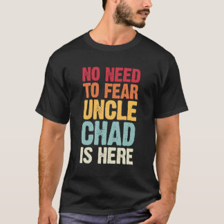 No Need To Fear Uncle Chad Is Here Personalized Na T-Shirt