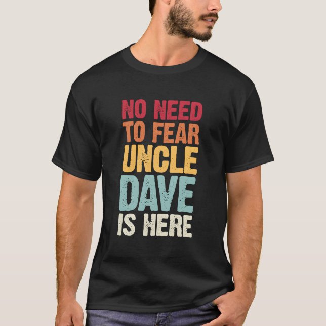 No Need To Fear Uncle Dave Is Here Personalized Na T-Shirt (Front)