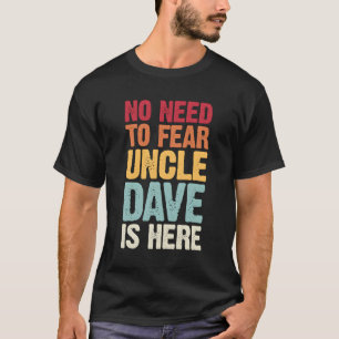 No Need To Fear Uncle Dave Is Here Personalized Na T-Shirt