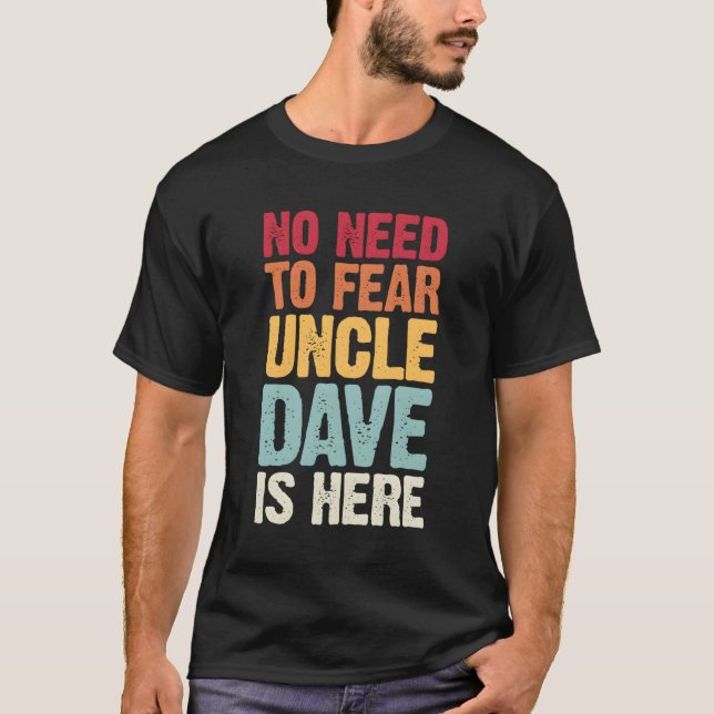 No Need To Fear Uncle Dave Is Here Personalized Na T-Shirt (Front)