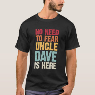 No Need To Fear Uncle Dave Is Here Personalized Na T-Shirt