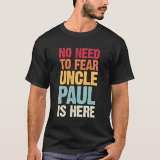 No Need To Fear Uncle Paul Is Here Personalized Na T-Shirt