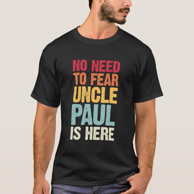 No Need To Fear Uncle Paul Is Here Personalized Na T-Shirt (Front)