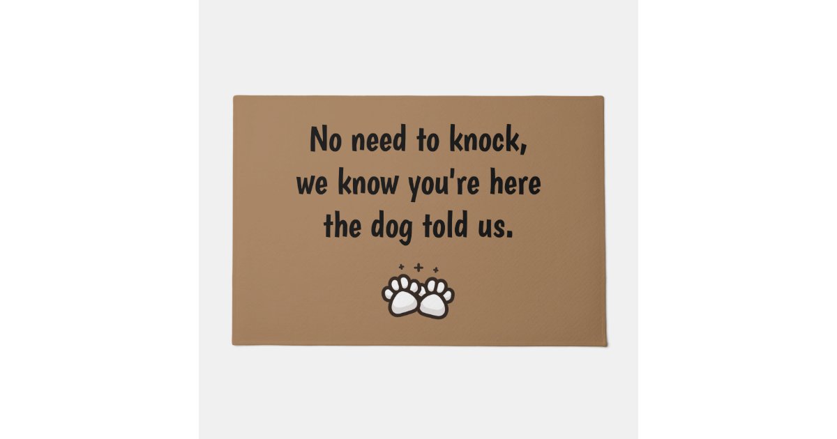 No need to knock we know you re here dog doormat zazzle