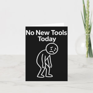 No New Tools Today Funny Card