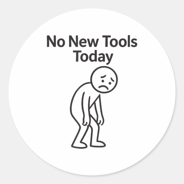 No New Tools Today Funny  Classic Round Sticker (Front)