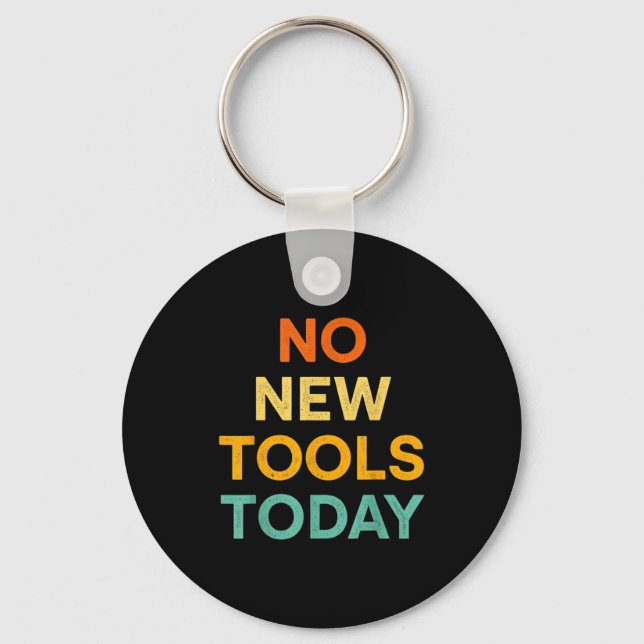 No New Tools Today Funny Diy Life For Tradespeople Keychain (Front)