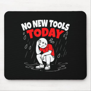 No New Tools Today Funny  Mouse Pad