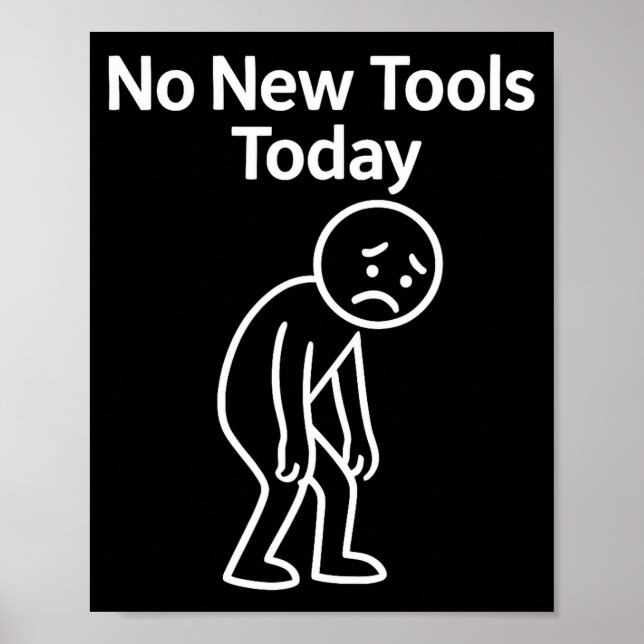 No New Tools Today Funny  Poster (Front)