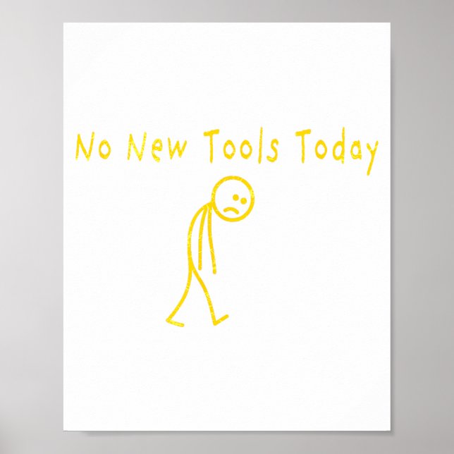 No New Tools Today Funny Sad Stickman  Poster (Front)