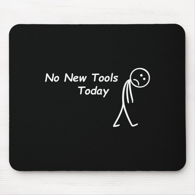 No New Tools Today Funny Saying Men Women  Mouse Pad (Front)