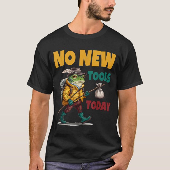 No New Tools Today Funny  T-Shirt (Front)