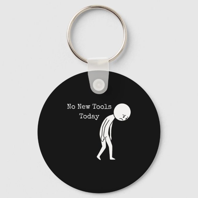 No New Tools Today Funny Work Humor Sad Stick Figu Keychain (Front)
