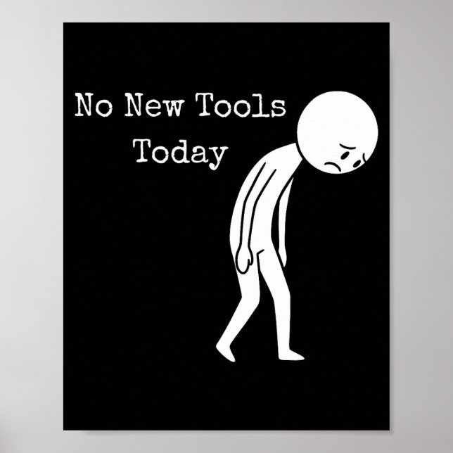 No New Tools Today Funny Work Humor Sad Stick Figu Poster (Front)