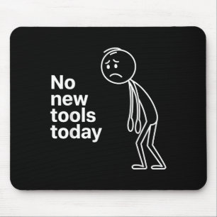 No New Tools Today  Mouse Pad