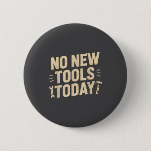 No New Tools Today Retro Meme Tools Lover  Button