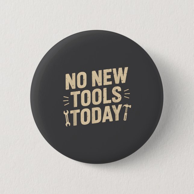 No New Tools Today Retro Meme Tools Lover  Button (Front)