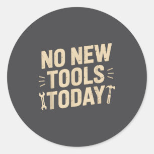 No New Tools Today Retro Meme Tools Lover  Classic Round Sticker