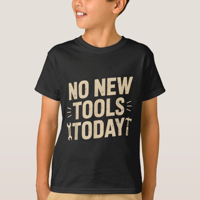 No New Tools Today Retro Meme Tools Lover  T-Shirt (Front)