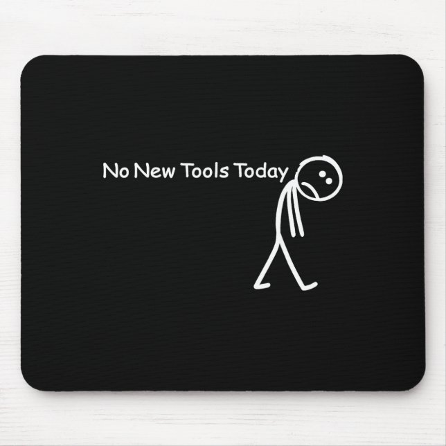 No New Tools Today Sad Stick Figure Woodworker Cow Mouse Pad (Front)