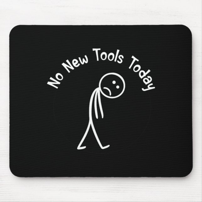 No New Tools Today Shirt No New Tools Today Meme F Mouse Pad (Front)