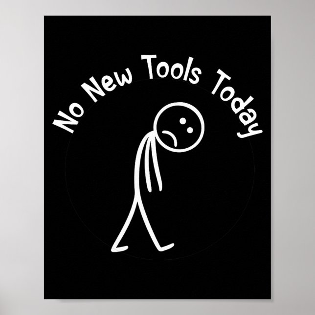 No New Tools Today Shirt No New Tools Today Meme F Poster (Front)