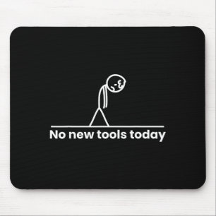 No New Tools Today Stickman Graphic Funny Men Wome Mouse Pad