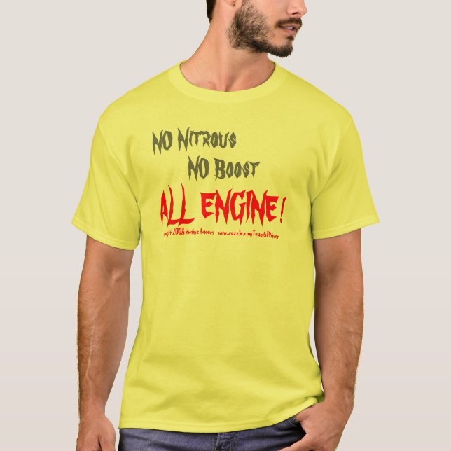 NO Nitrous, NO Boost, ALL ENGINE !, copyright 2... T-Shirt (Front)