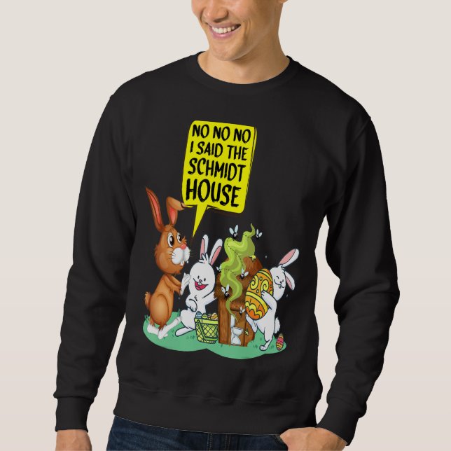 No No No I Said The Schmidt House Funny Easter Wc  Sweatshirt (Front)